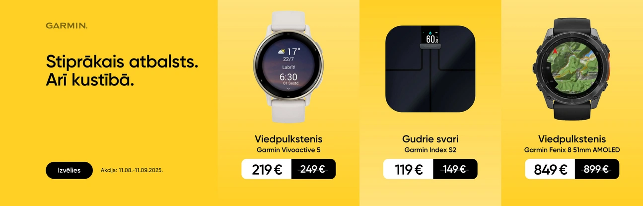 Garmin. Stiprākais atbalsts. Arī kustībā. Izvēlies. Akcija: 11.08. - 11.09.2025. Viedpulkstenis Garmin Vivoactive 5 219 eur, Gudrie svari Garmin Index S2 119 eur, Viedpulkstenis Garmin Fenix 8 51mm AMOLED 849 eur.
