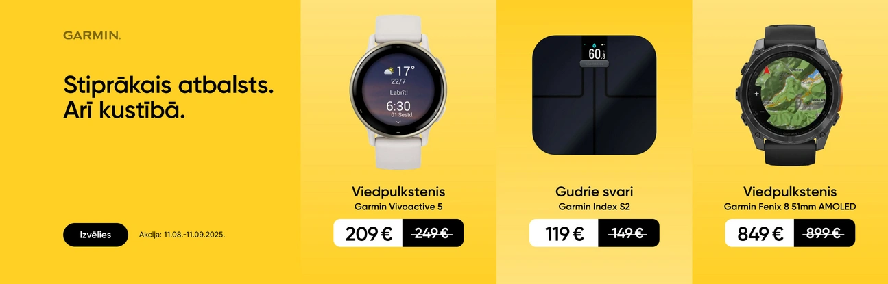 Garmin. Stiprākais atbalsts. Arī kustībā. Izvēlies. Akcija: 11.08. - 11.09.2025. Viedpulkstenis Garmin Vivoactive 5 219 eur, Gudrie svari Garmin Index S2 119 eur, Viedpulkstenis Garmin Fenix 8 51mm AMOLED 849 eur.