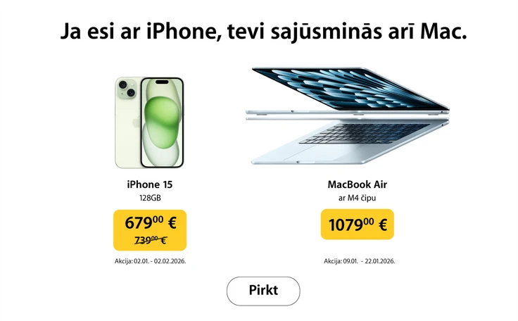 Ja esi ar iPhone, tevi sajūsminās arī Mac. Zaļas krāsas mobilais telefons iPhone 15 128GB - akcijas cena 679 eur, svītrotā cena 739 eur. Labajā pusē divi pelēki MacBook AIr ar M4 čipu viens virs otra. Akcijas cena 1079 eur. Pirkt. Akcija:02.01.-02.02.2026