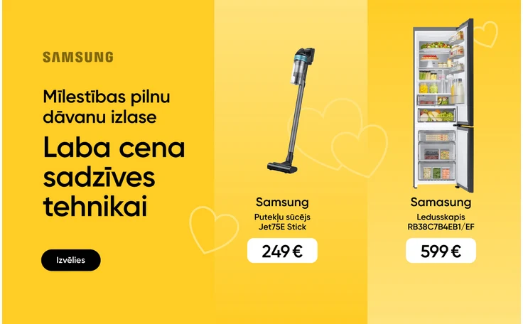 Mīlestības pilnu dāvanu izlase. Laba cena sadzīves tehnikai. Izvēlies. Labajā pusē Samsung putekļu sūcējs Jet75E Stick par 249 eur un Samsung ledusskapis RB38C7B4EB1/EF ar cenu 599 eur. Reklāmas fons dzeltenā krāsā ar grafiskām sirsniņām.