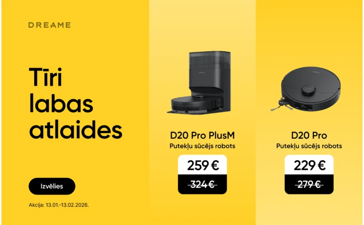 Kreisajā pusē teksts - Tīri labas atlaides. Izvēlies. Akcija: 13.01.-13.02.2026. Labajā pusē divi melni Dreame putekļu sūcēji roboti - D20 Pro PlusM putekļu sūcējs robots (akcijas cena 259 eur) un D20 Pro putekļu sūcēji roboti (akcijas cena 229 eur).