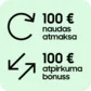 Atmaksa 100 € un garantētais atpirkuma bonuss 100 €